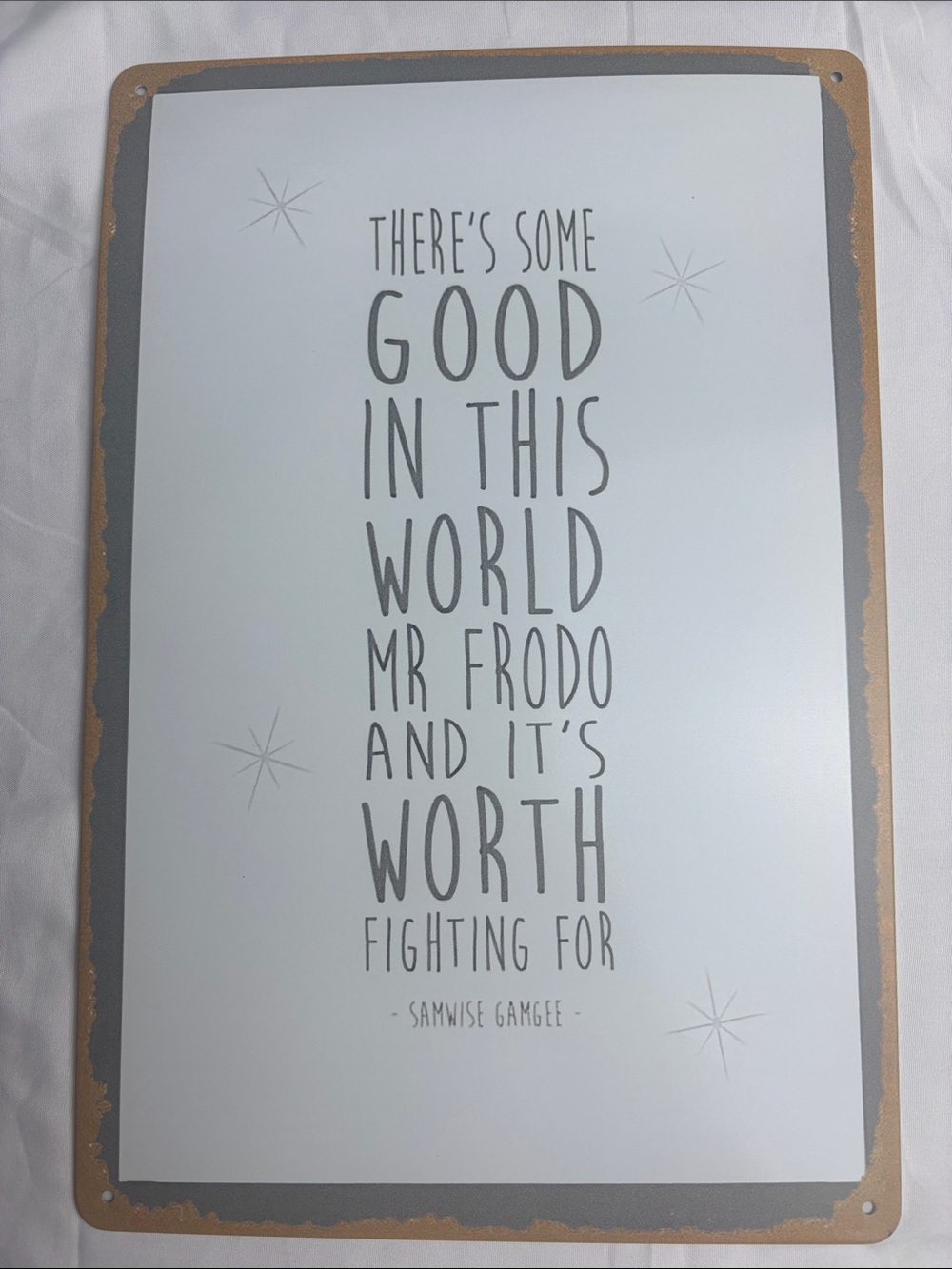 BNIP Metal Sign. Samwise Gamgee Quote “There’s Some Good in This World Mr Frodo”
